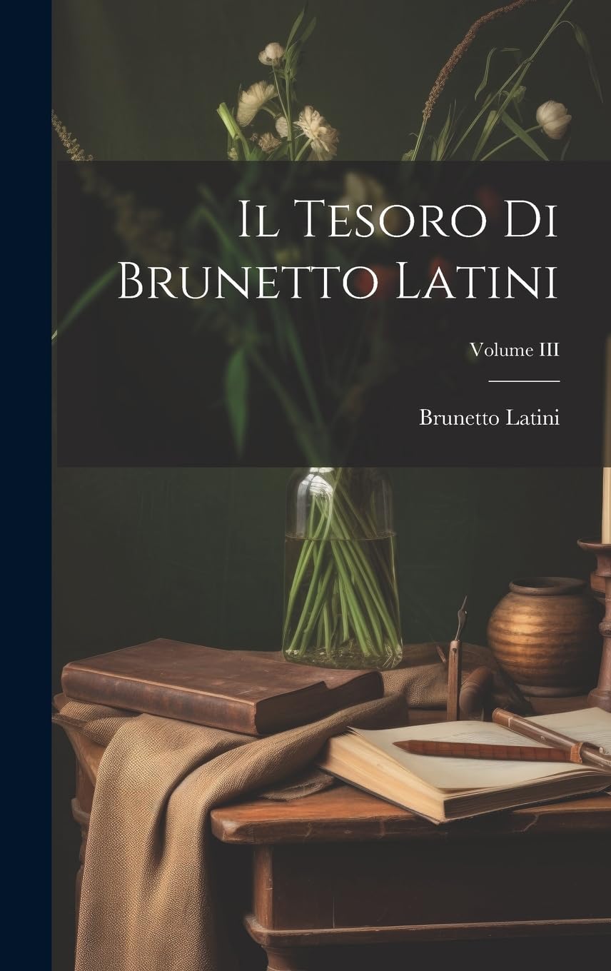 Il Tesoro di Brunetto Latini; Volume III Contemporary literature