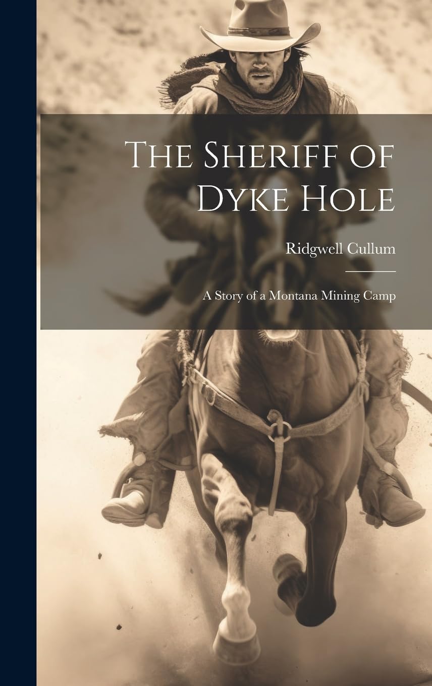 The Sheriff of Dyke Hole: A Story of a Montana Mining Camp Action & Adventure