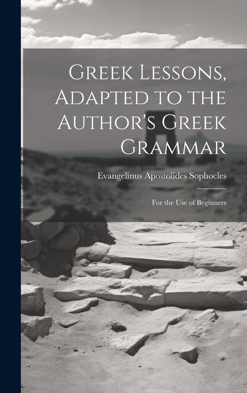 Greek Lessons, Adapted to the Author's Greek Grammar: For the Use of Beginners Contemporary literature