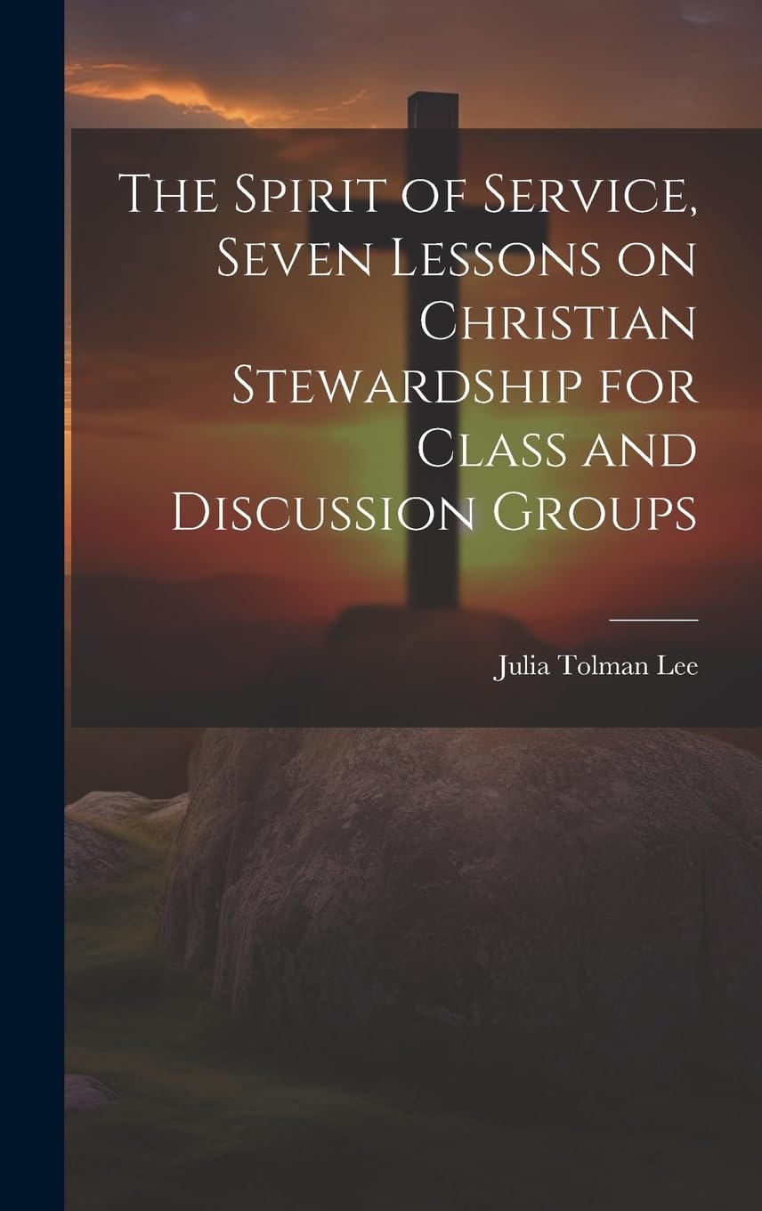 The Spirit of Service, Seven Lessons on Christian Stewardship for Class and Discussion Groups Leisure, Home & Garden
