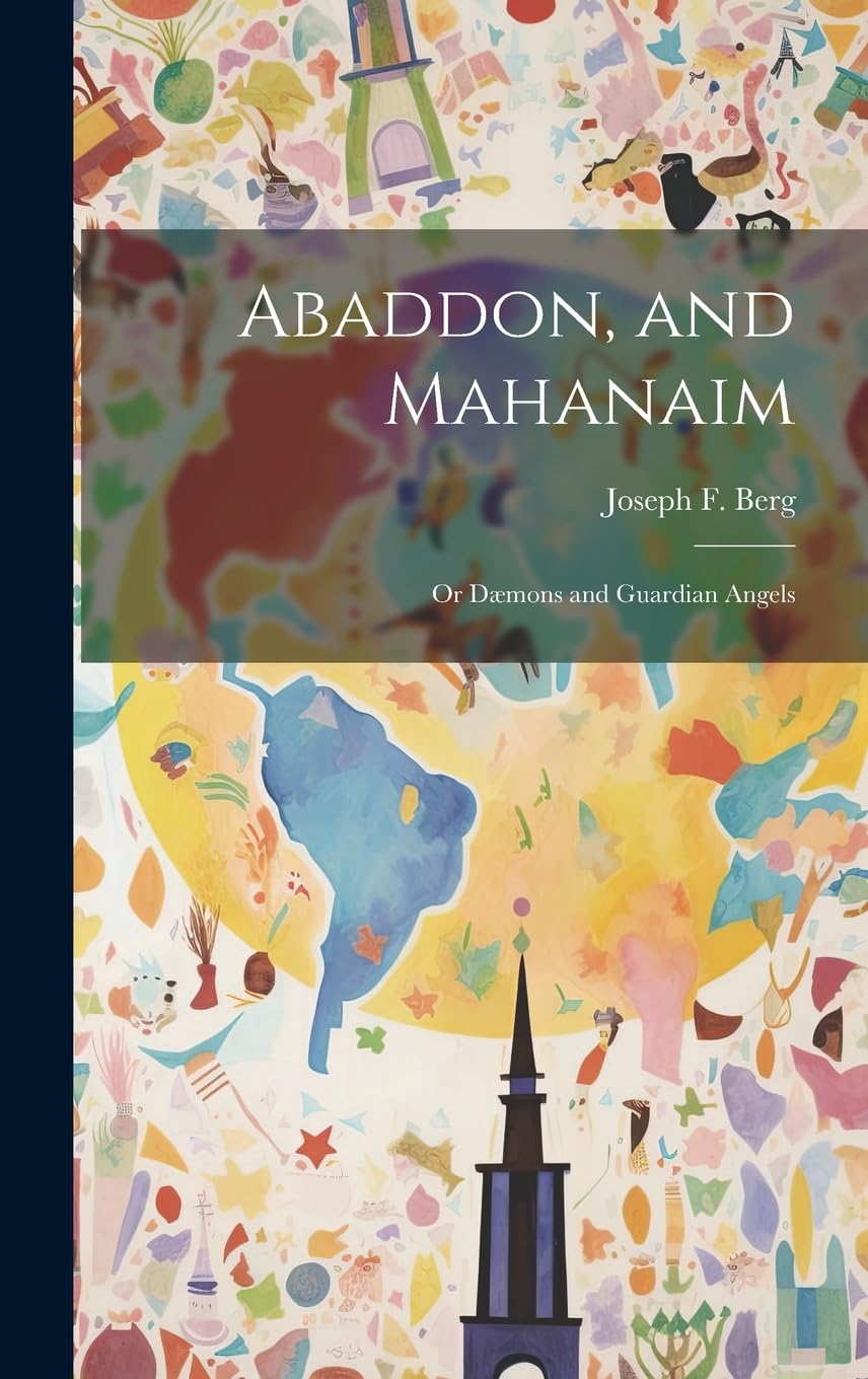 Abaddon, and Mahanaim; or Dæmons and Guardian Angels Philosophy