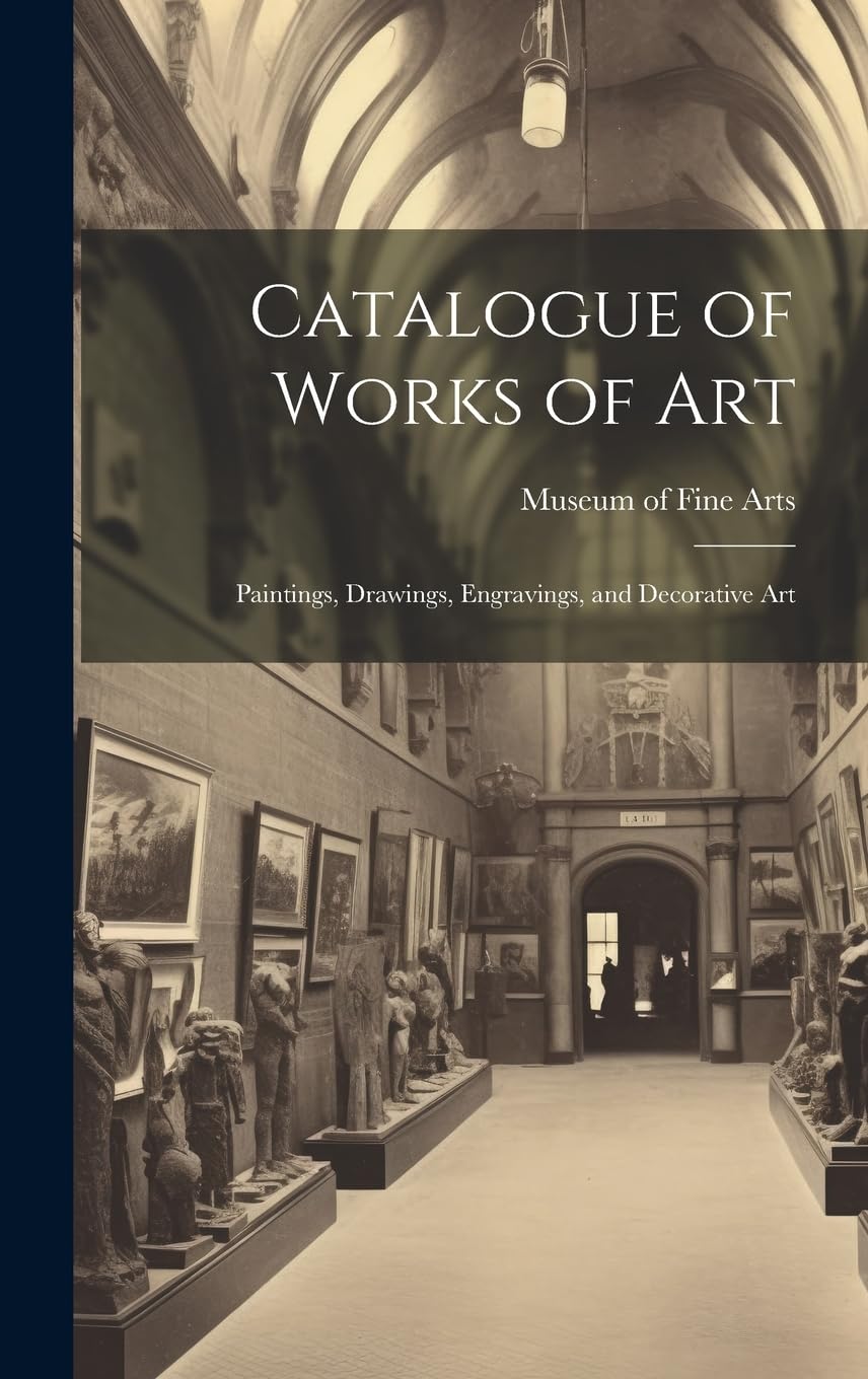 Catalogue of Works of Art: Paintings, Drawings, Engravings, and Decorative Art Social Sciences