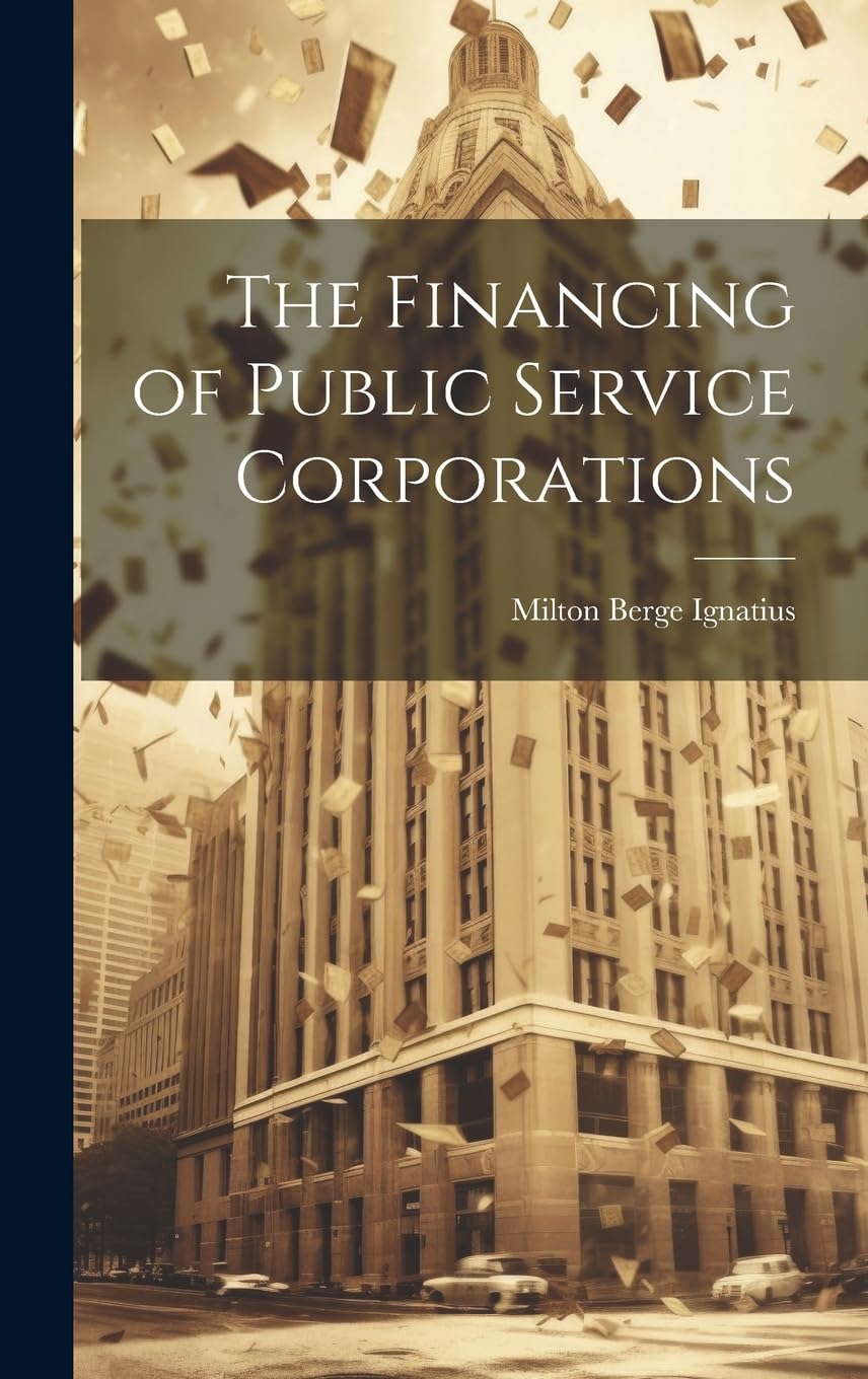 The Financing of Public Service Corporations Business, Finance & Career