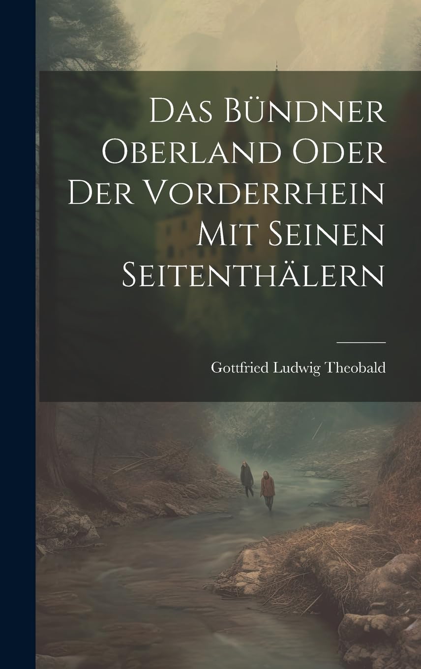 Das Bündner Oberland Oder der Vorderrhein mit Seinen Seitenthälern Politics & History