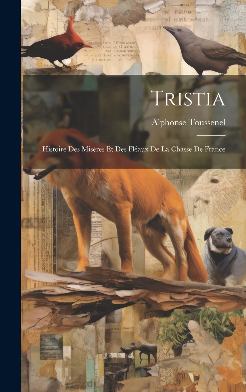 Tristia: Histoire des Misères et des Fléaux de la Chasse de France Books