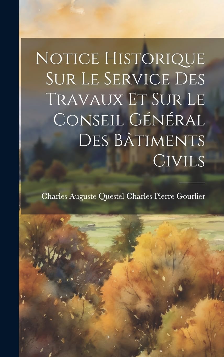 Notice Historique sur le Service des Travaux et sur le Conseil Général des Bâtiments Civils Politics & History