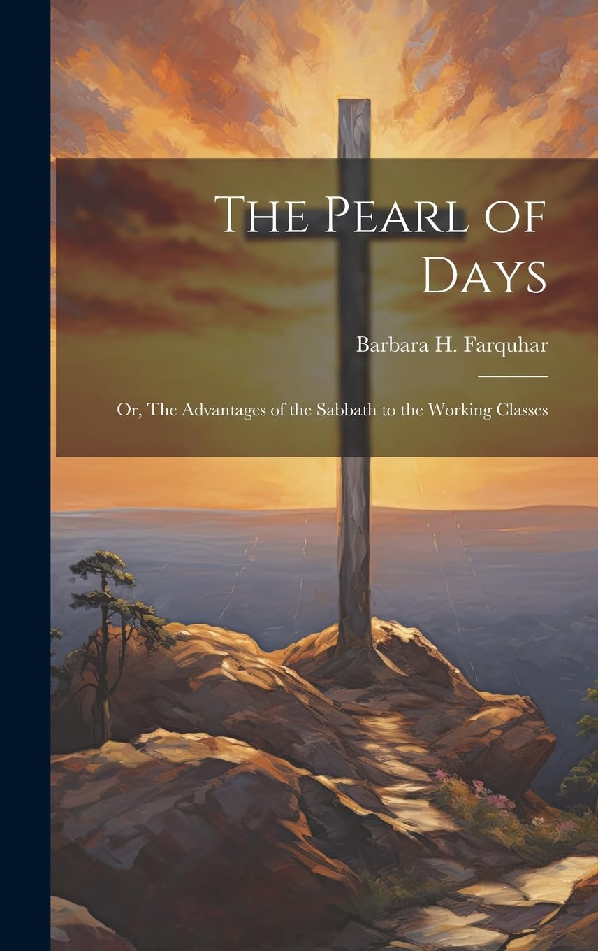 The Pearl of Days: Or, The Advantages of the Sabbath to the Working Classes Contemporary literature