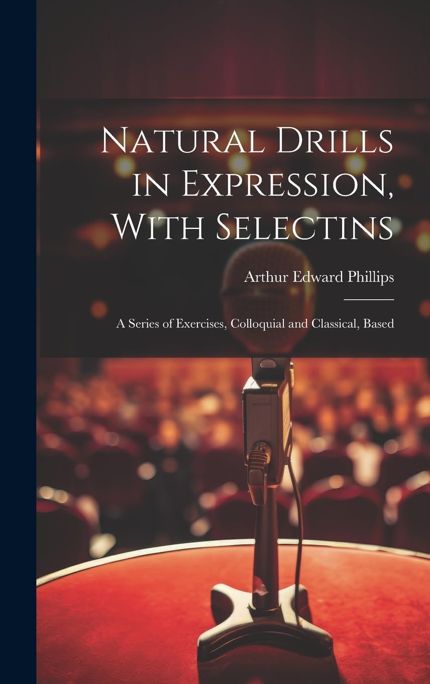 Natural Drills in Expression, With Selectins: A Series of Exercises, Colloquial and Classical, Based Contemporary literature