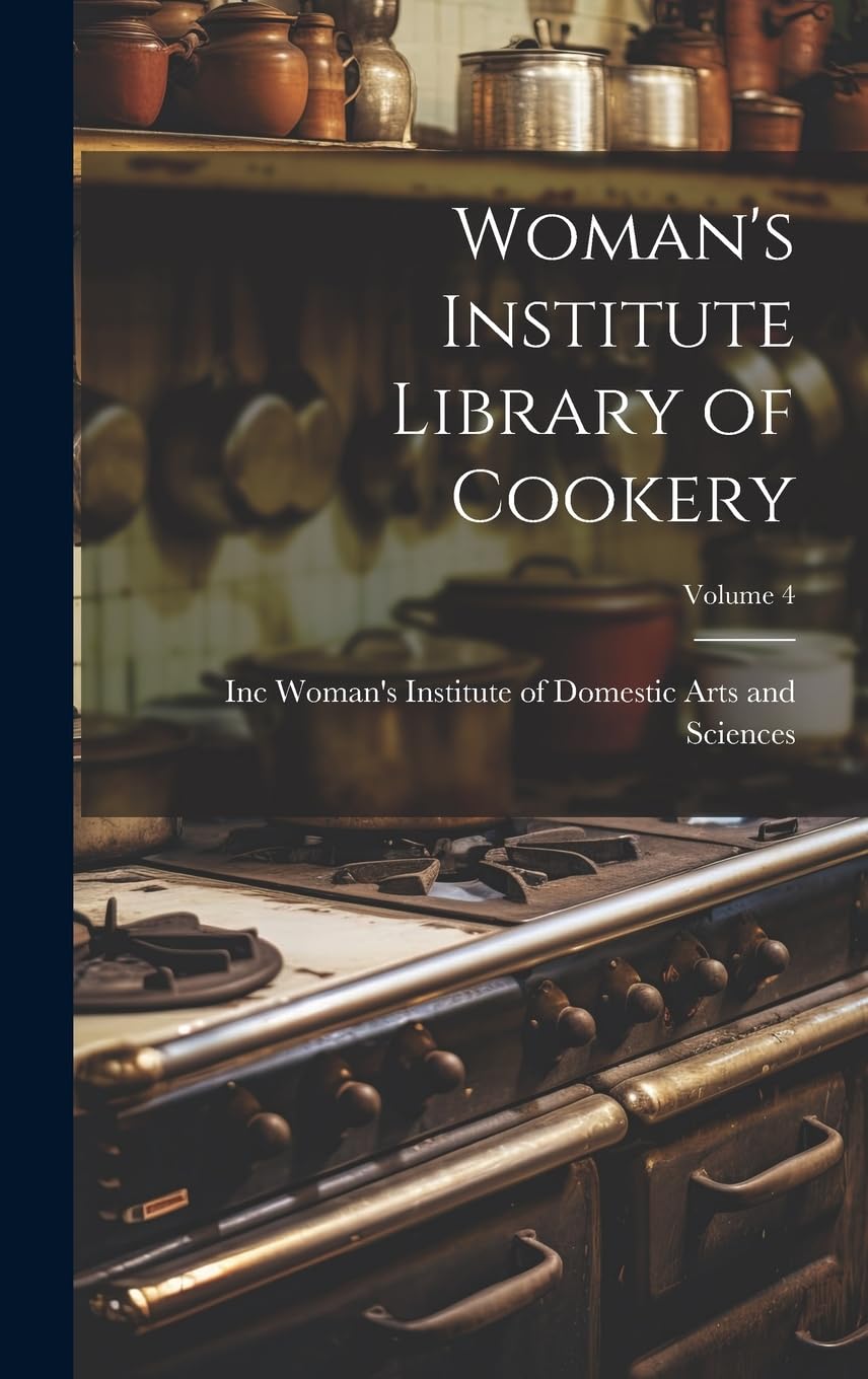 Woman's Institute Library of Cookery; Volume 4 Leisure, Home & Garden