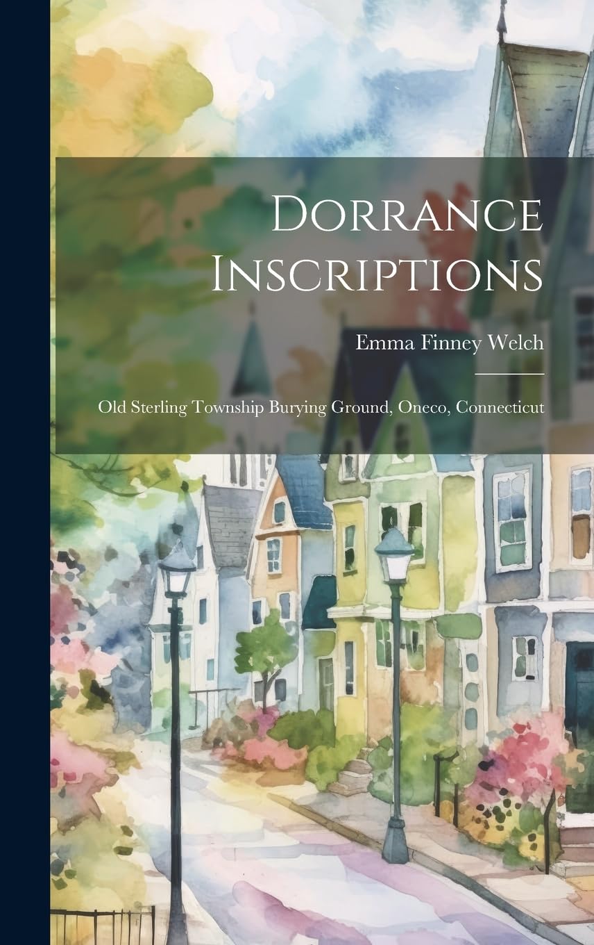 Dorrance Inscriptions: Old Sterling Township Burying Ground, Oneco, Connecticut Politics & History