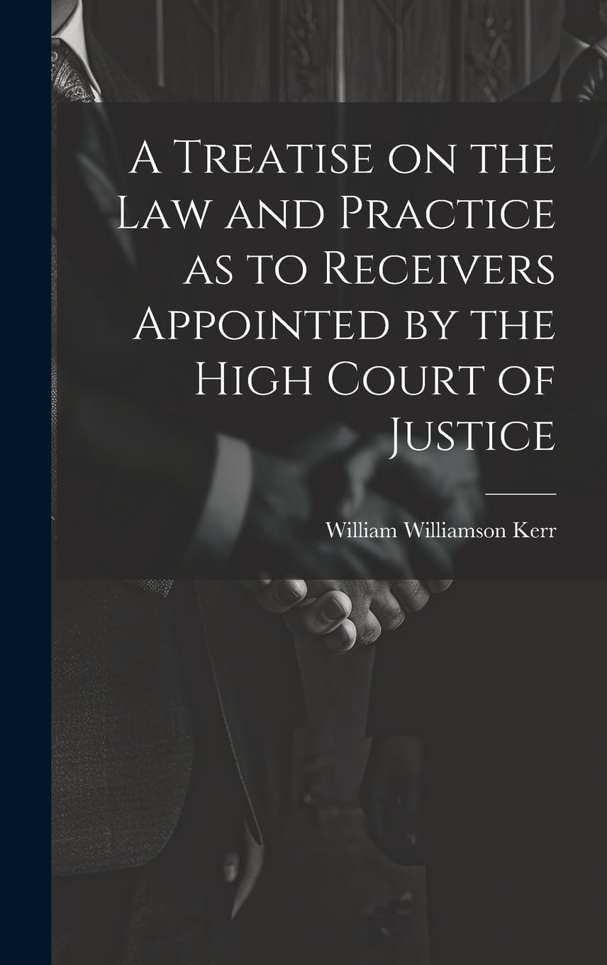 A Treatise on the law and Practice as to Receivers Appointed by the High Court of Justice Law