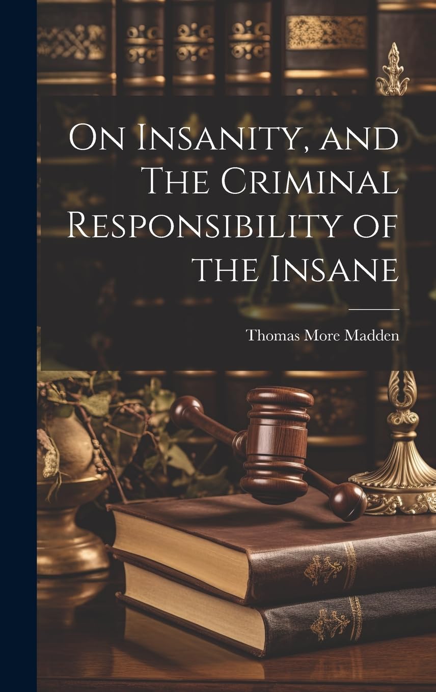 On Insanity, and The Criminal Responsibility of the Insane Law