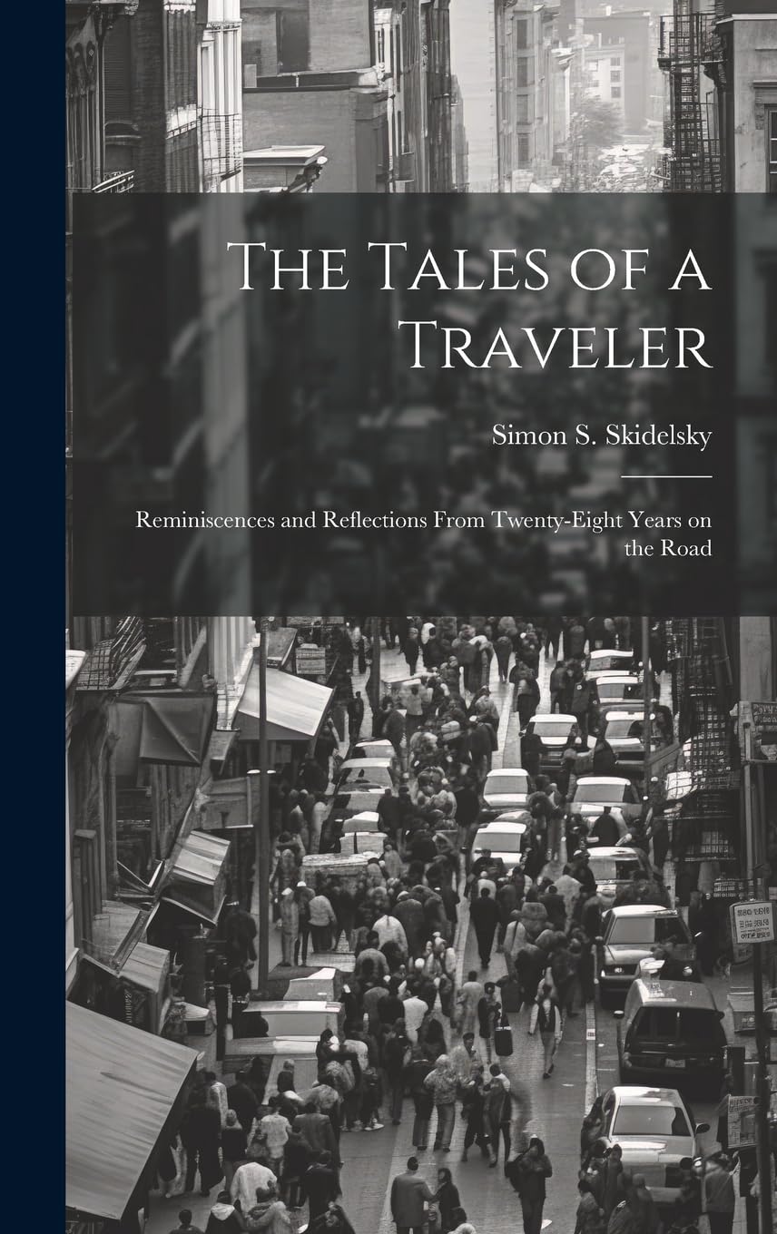 The Tales of a Traveler; Reminiscences and Reflections From Twenty-eight Years on the Road Politics & History