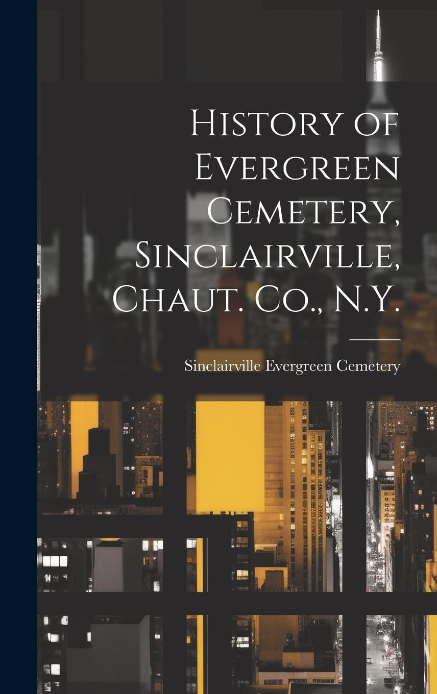 History of Evergreen Cemetery, Sinclairville, Chaut. Co., N.Y. Politics & History