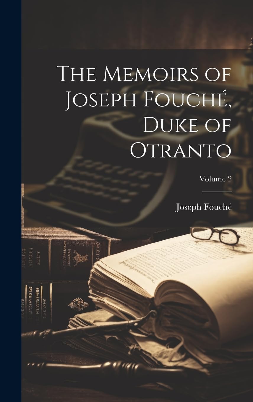 The Memoirs of Joseph Fouché, Duke of Otranto; Volume 2 Memories