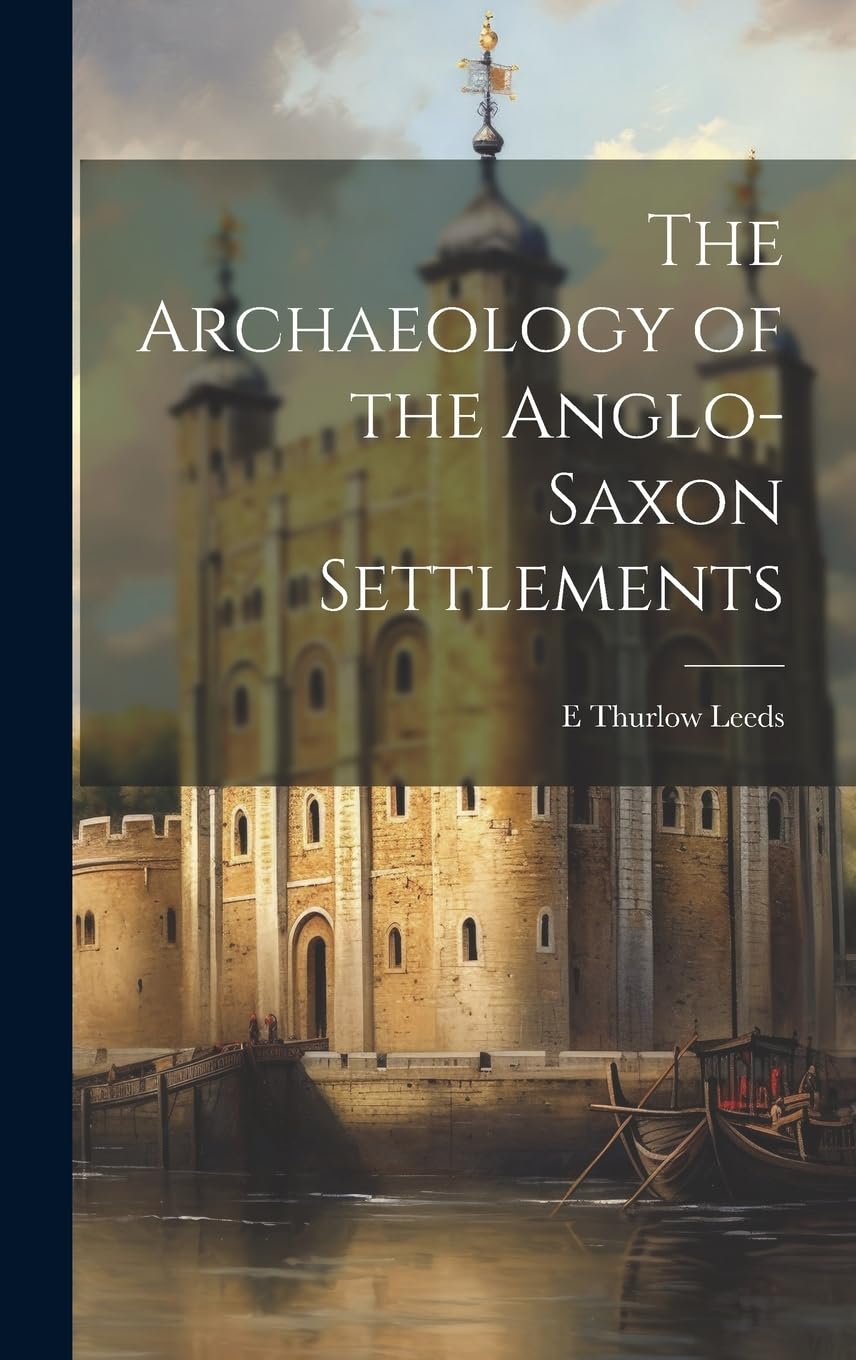 The Archaeology of the Anglo-Saxon Settlements Politics & History