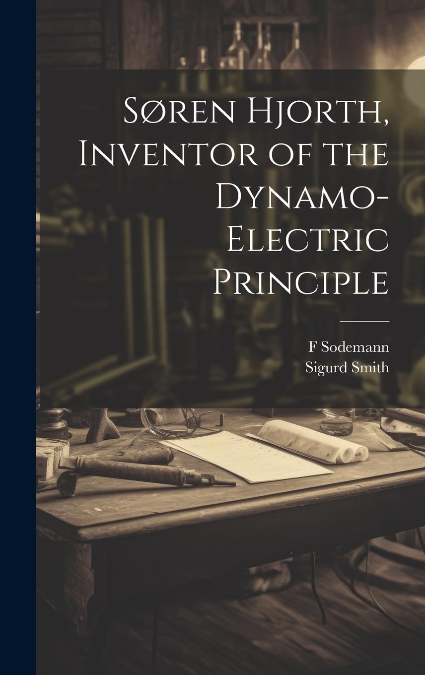 Søren Hjorth, Inventor of the Dynamo-electric Principle Business & Technology