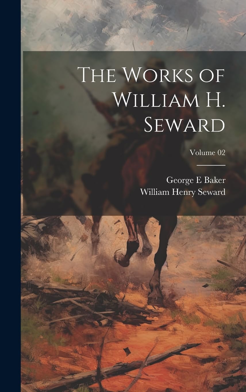 The Works of William H. Seward; Volume 02 Politics & History