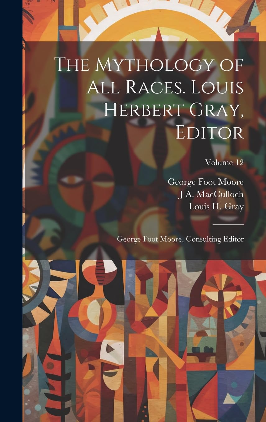 The Mythology of all Races. Louis Herbert Gray, Editor; George Foot Moore, Consulting Editor; Volume 12 Books