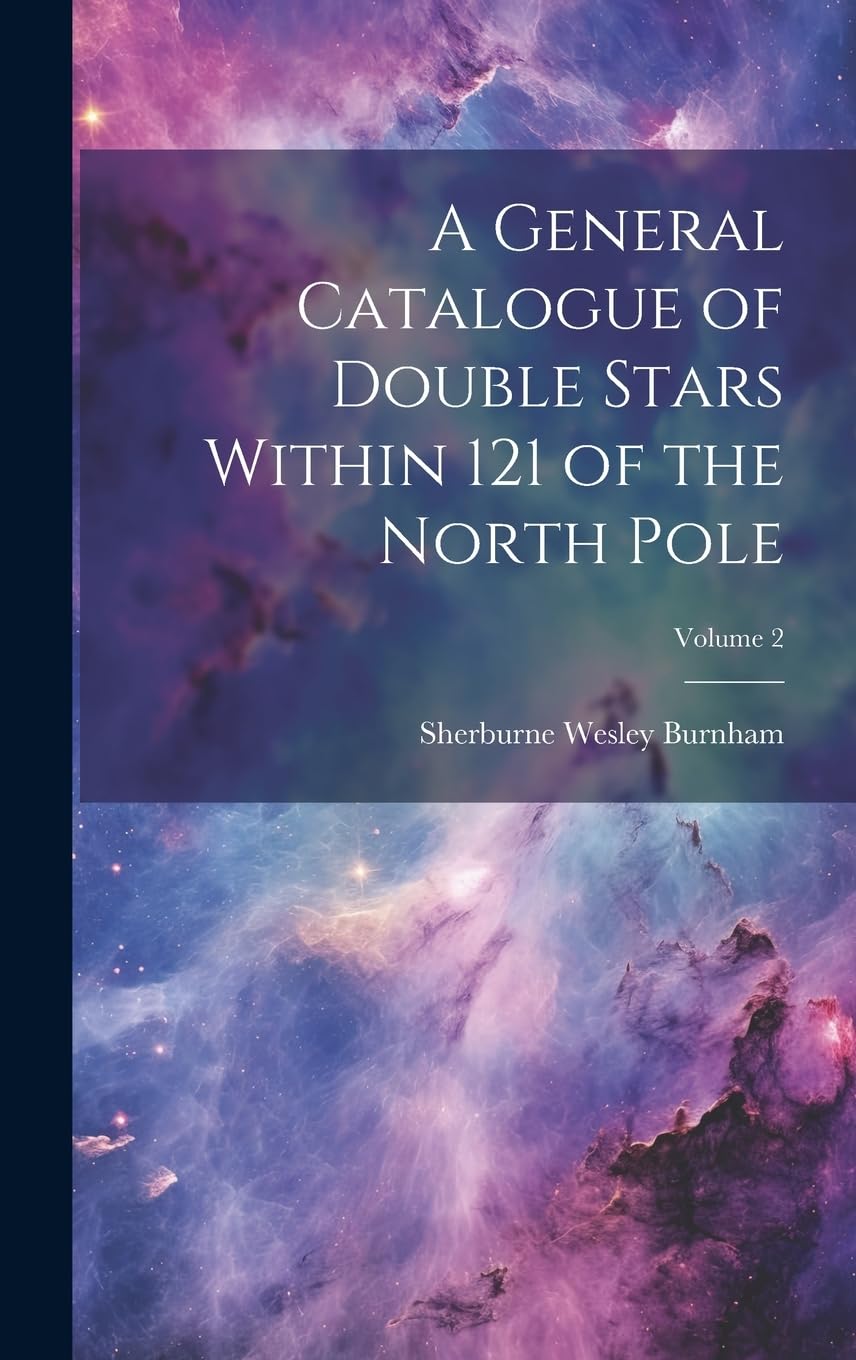 A General Catalogue of Double Stars Within 121 of the North Pole; Volume 2 Natural Sciences