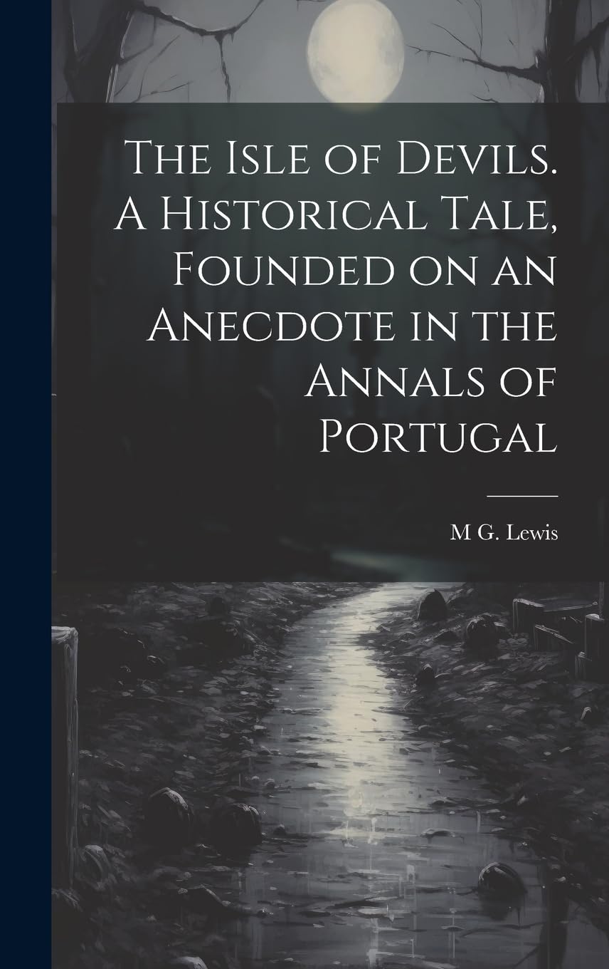The Isle of Devils. A Historical Tale, Founded on an Anecdote in the Annals of Portugal Horror & Mystery
