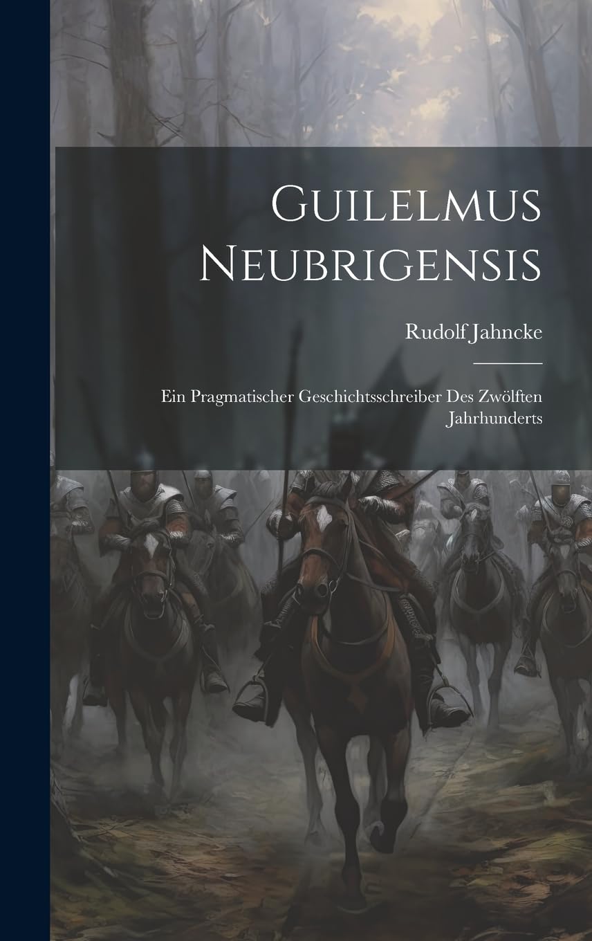 Guilelmus Neubrigensis; ein pragmatischer Geschichtsschreiber des zwölften Jahrhunderts Politics & History