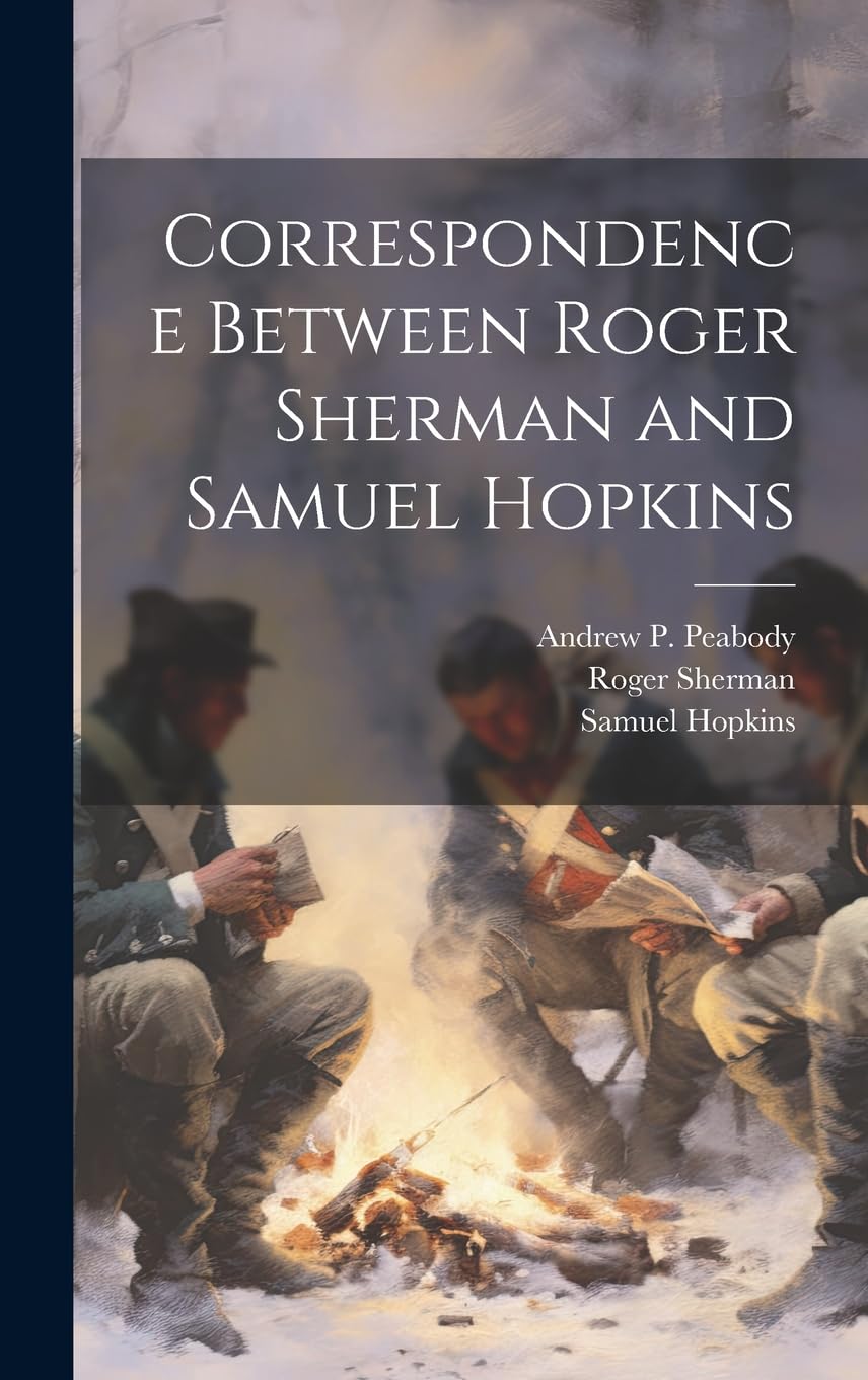 Correspondence Between Roger Sherman and Samuel Hopkins Politics & History