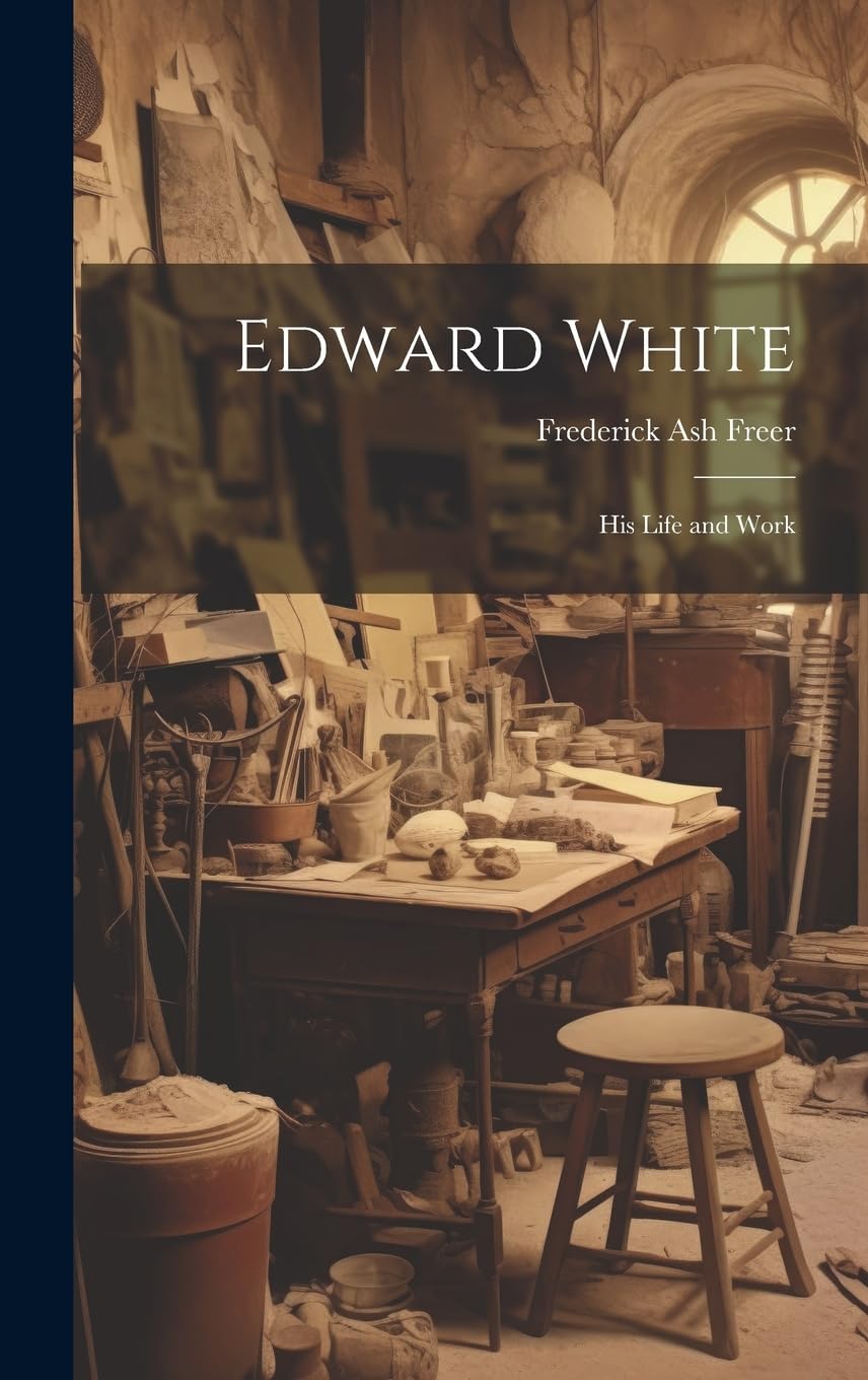 Product Image: Edward White: His Life and Work