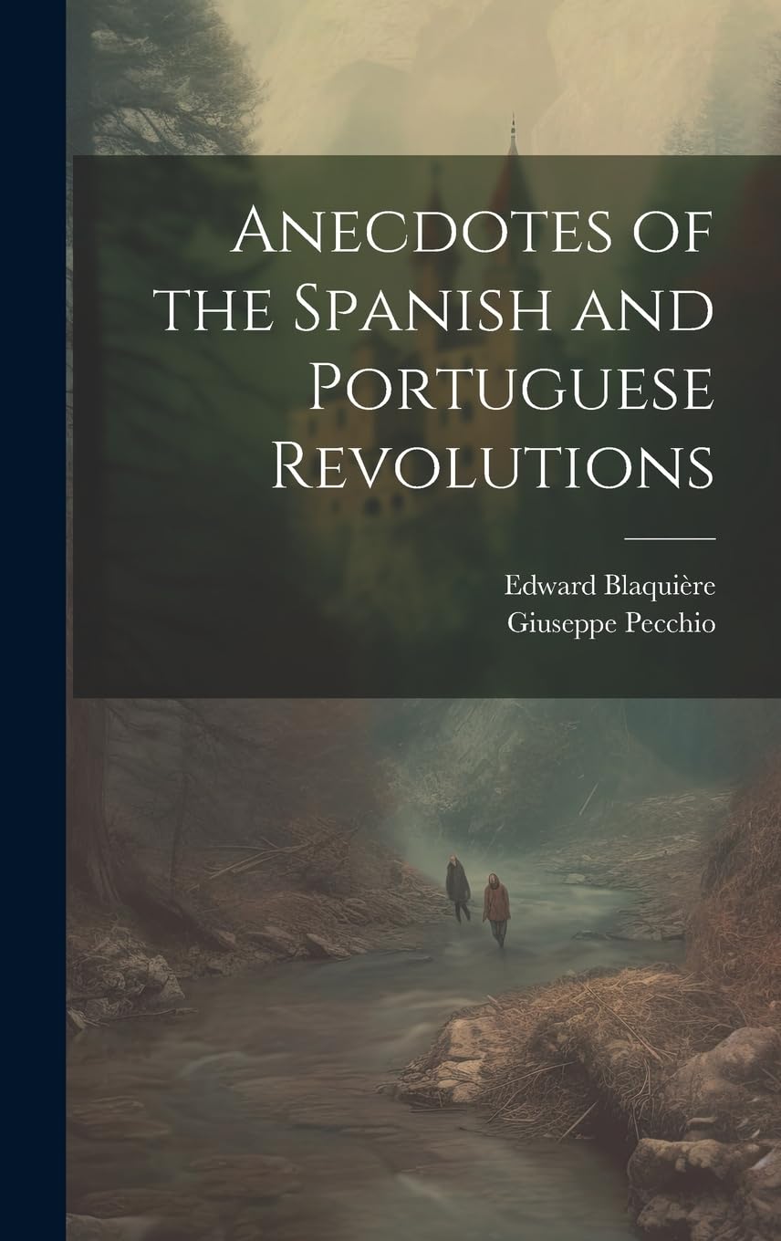 Anecdotes of the Spanish and Portuguese Revolutions Politics & History