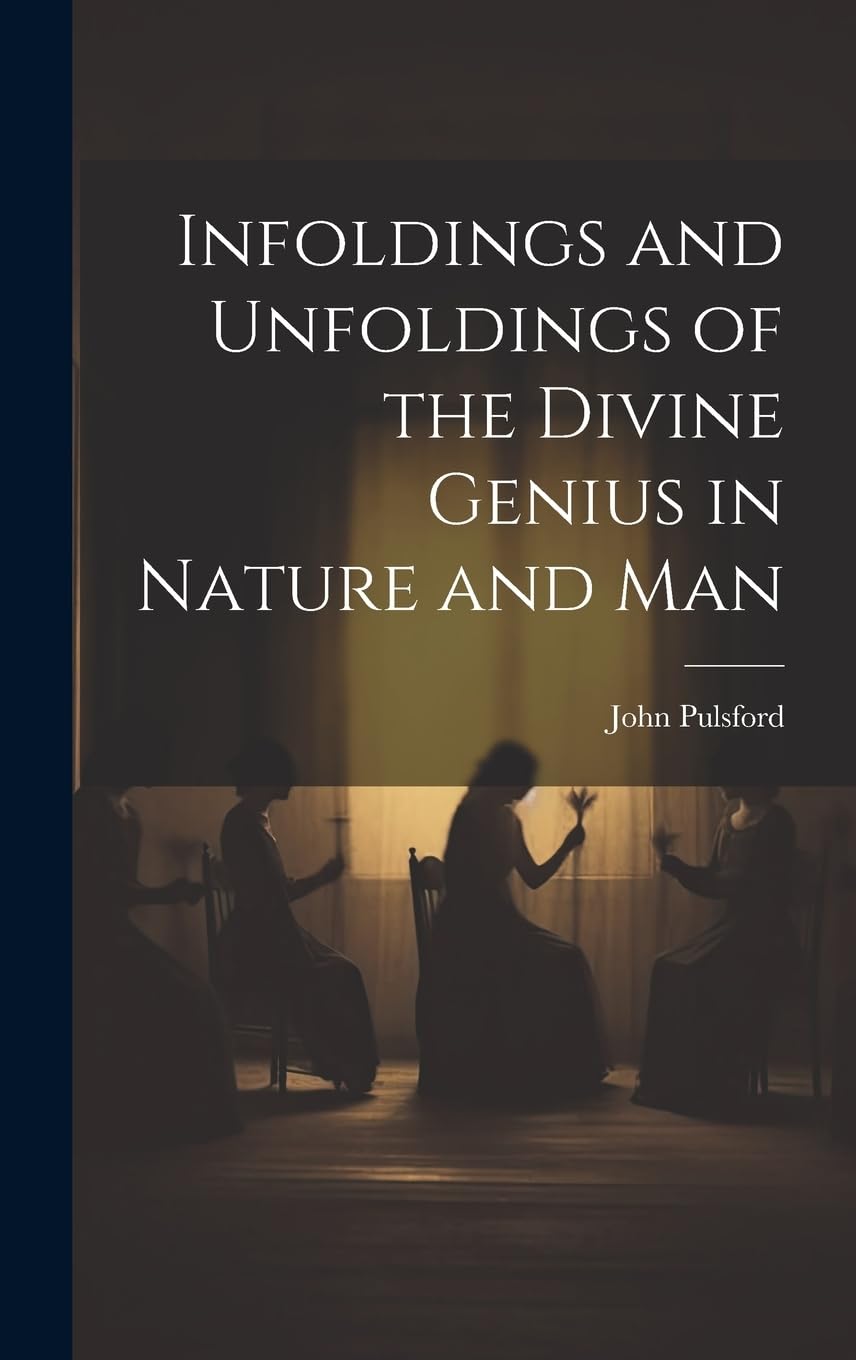 Infoldings and Unfoldings of the Divine Genius in Nature and Man Politics & History