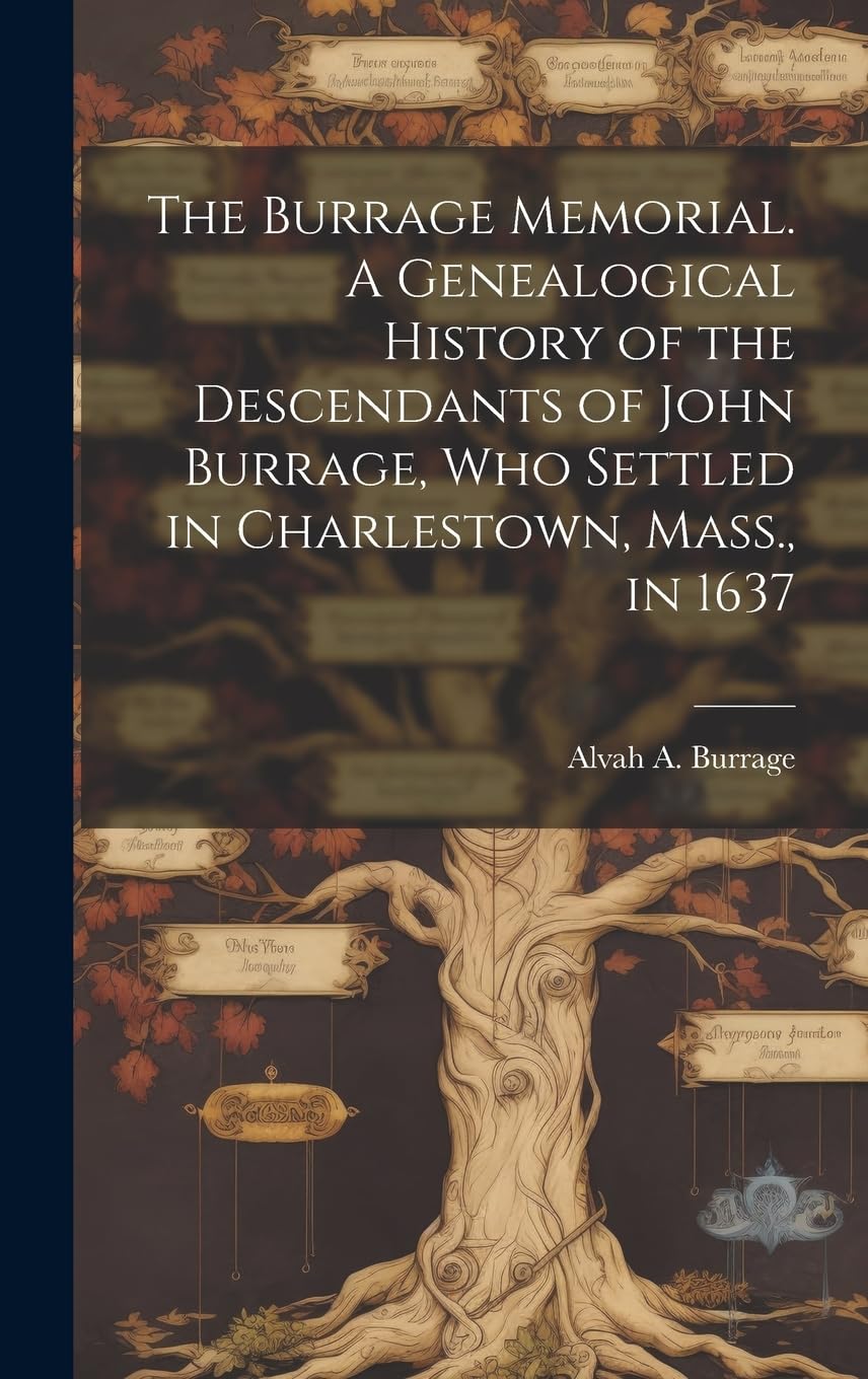 The Burrage Memorial. A Genealogical History of the Descendants of John Burrage, who Settled in Charlestown, Mass., in 1637 Reference Books