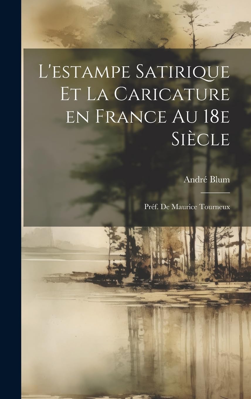 L'estampe satirique et la caricature en France au 18e siècle; préf. de Maurice Tourneux Film, Art & Culture