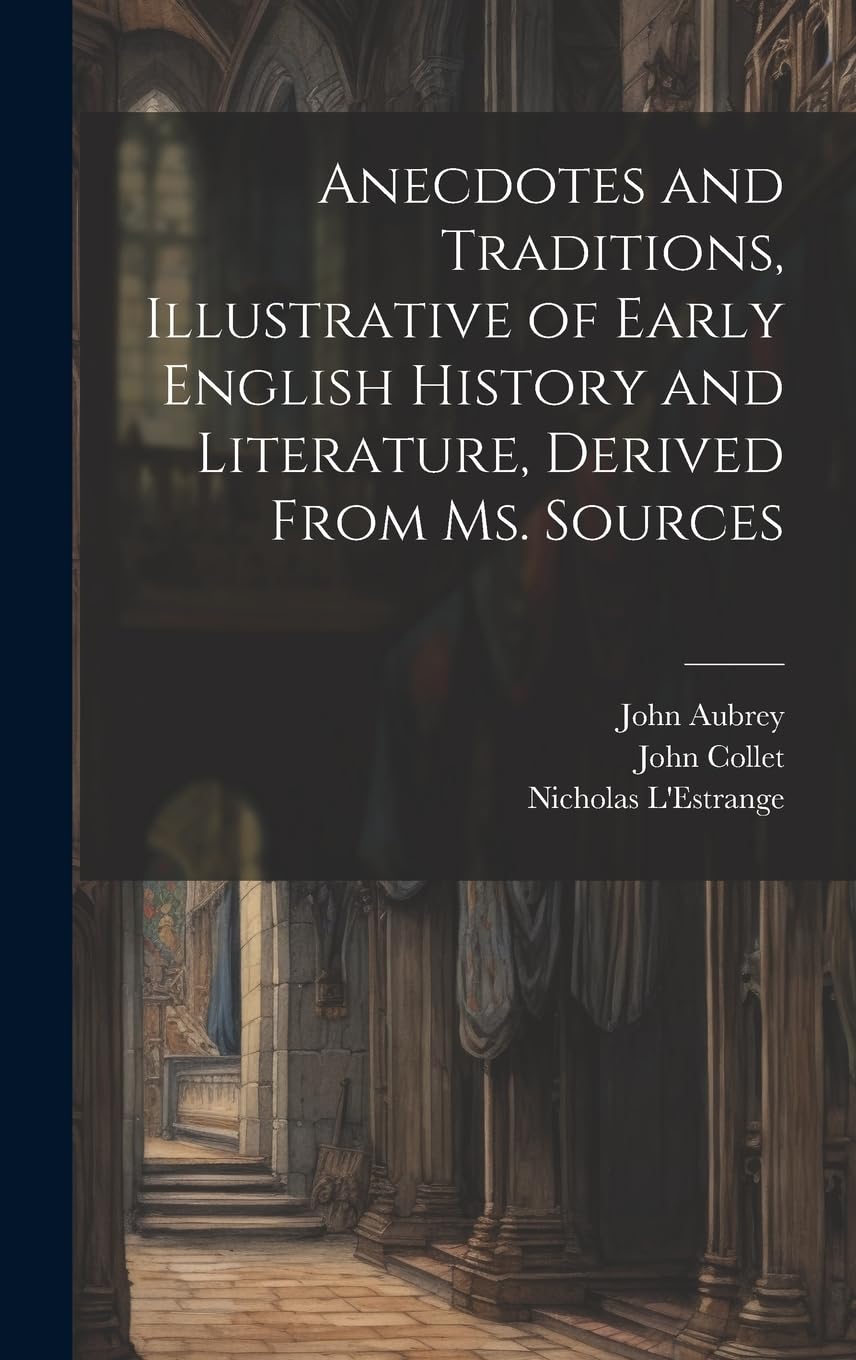 Anecdotes and Traditions, Illustrative of Early English History and Literature, Derived From ms. Sources Politics & History