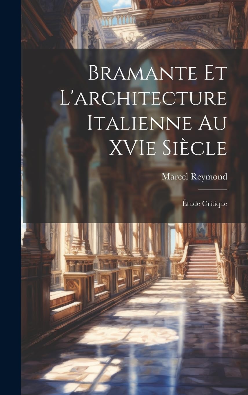 Bramante et l'architecture italienne au XVIe siècle: Étude critique Architecture