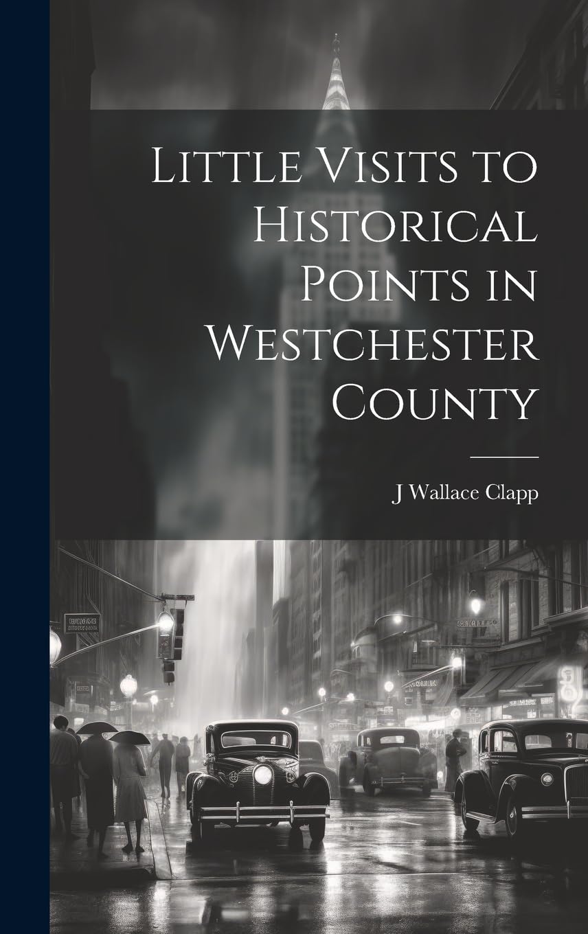 Little Visits to Historical Points in Westchester County Leisure, Home & Garden