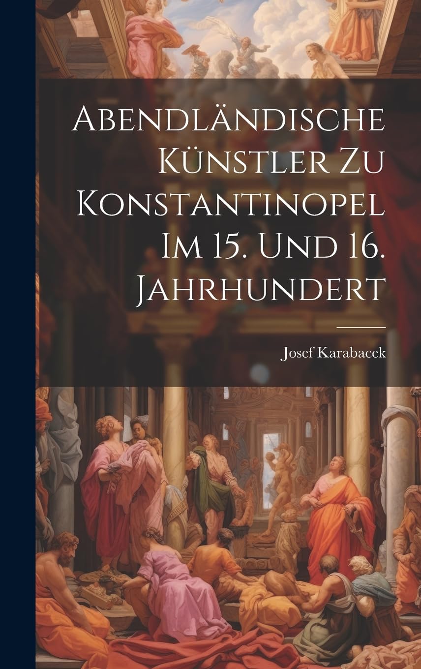 Abendländische Künstler zu Konstantinopel im 15. und 16. Jahrhundert Film, Art & Culture
