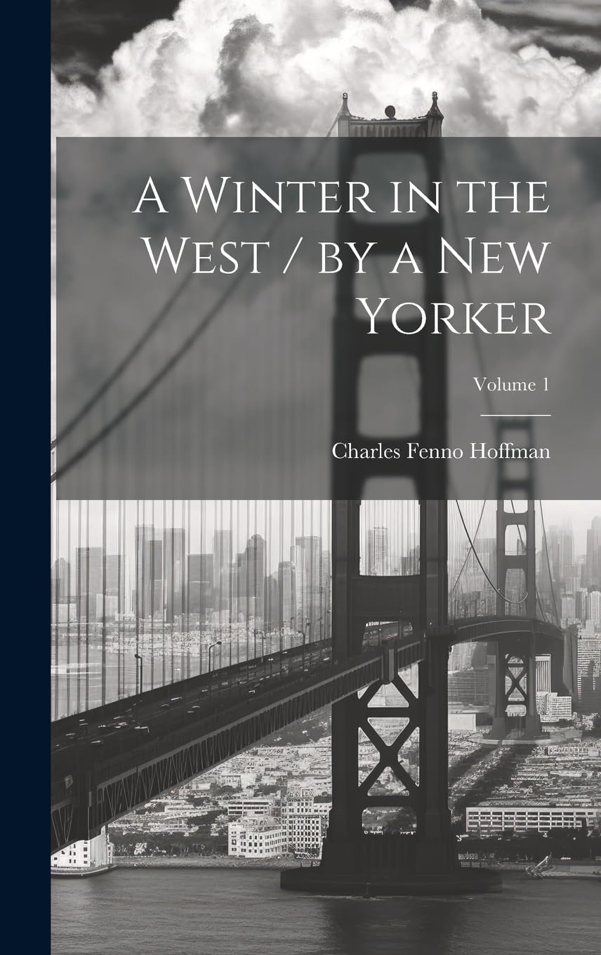 A Winter in the West / by a New Yorker; Volume 1 Leisure, Home & Garden