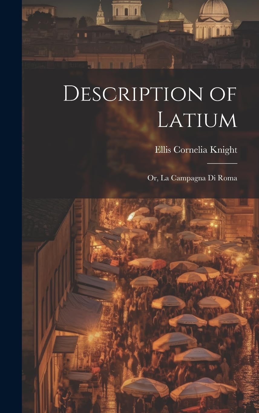 Description of Latium: Or, La Campagna di Roma Leisure, Home & Garden