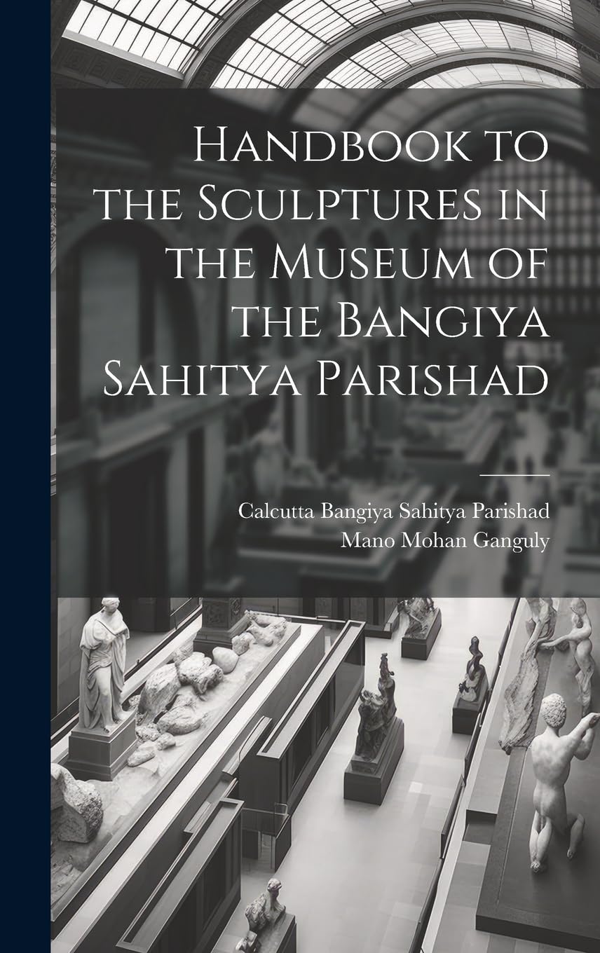 Handbook to the Sculptures in the Museum of the Bangiya Sahitya Parishad Film, Art & Culture