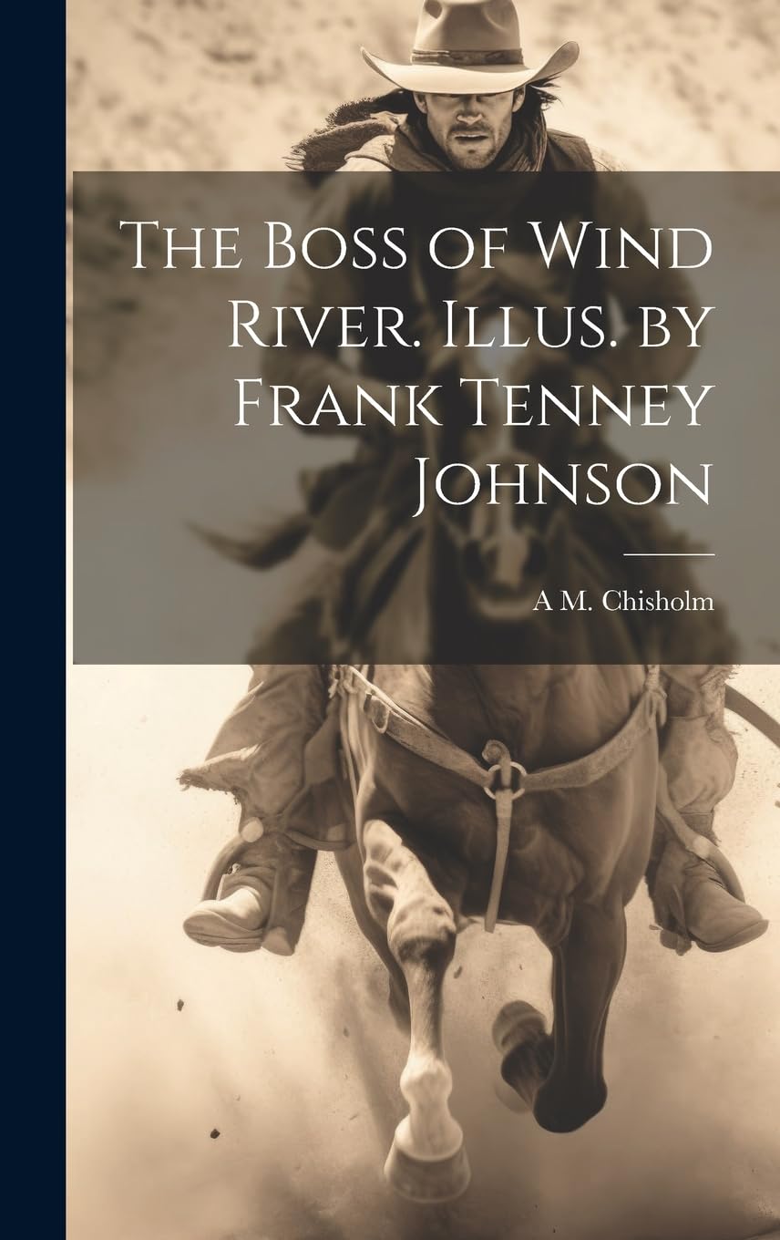 The Boss of Wind River. Illus. by Frank Tenney Johnson Action & Adventure