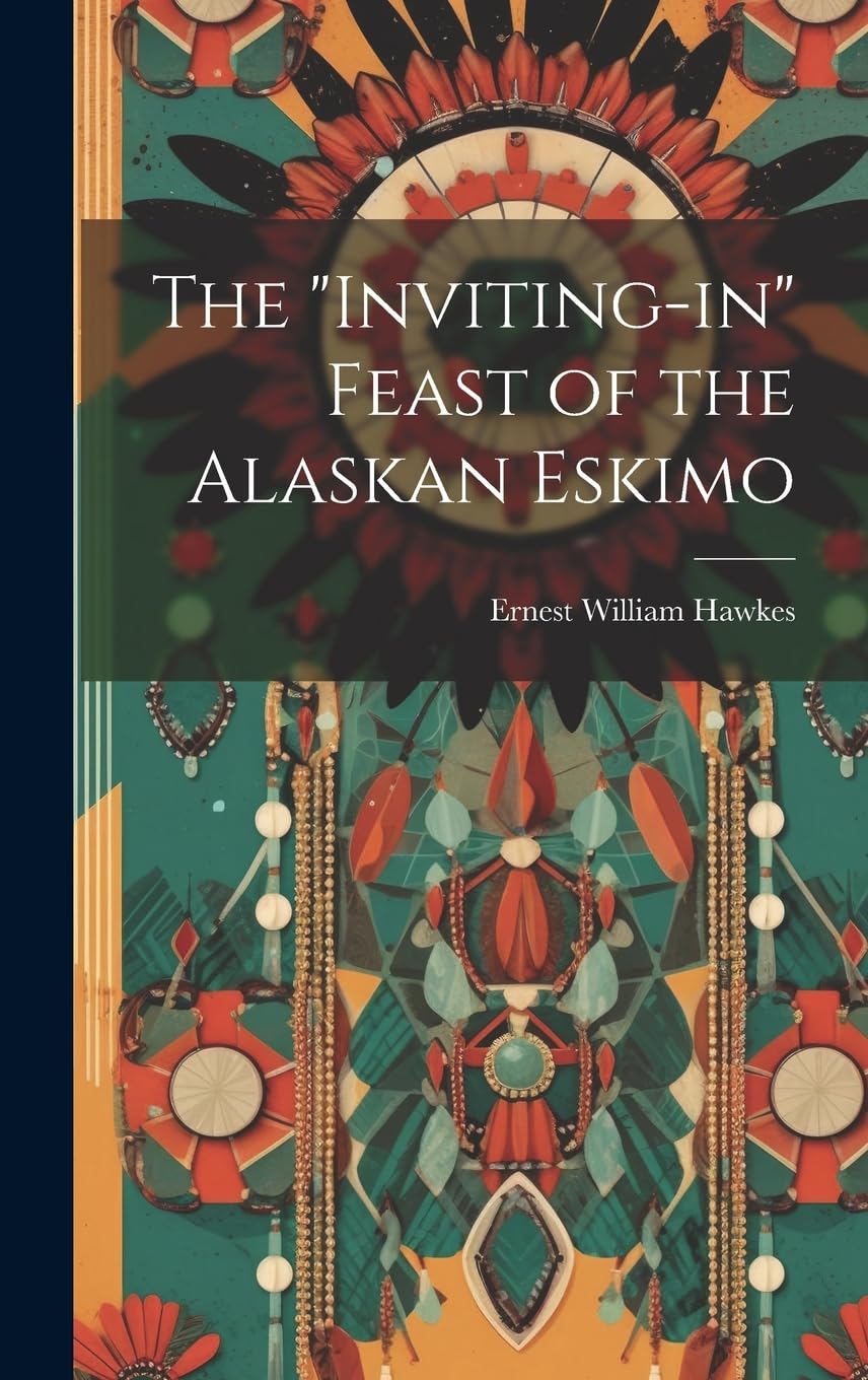 The "Inviting-in" Feast of the Alaskan Eskimo Social Sciences