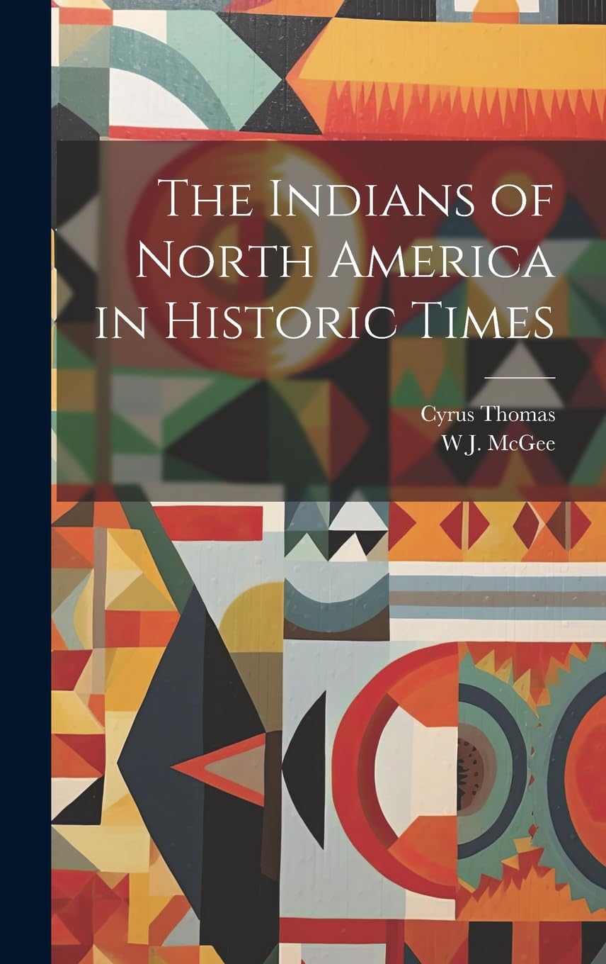 The Indians of North America in Historic Times Politics & History