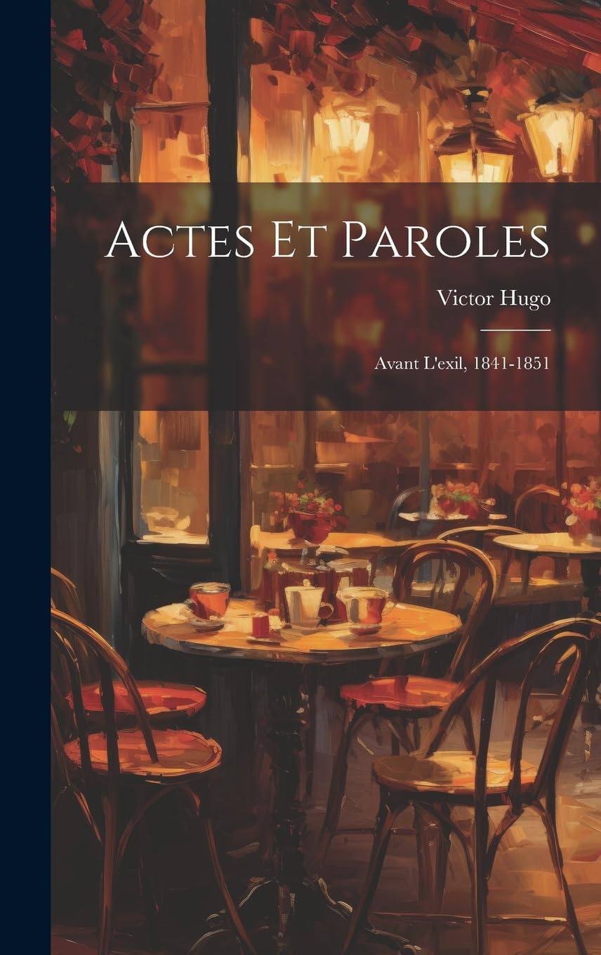Actes et paroles: Avant l'exil, 1841-1851 Contemporary literature