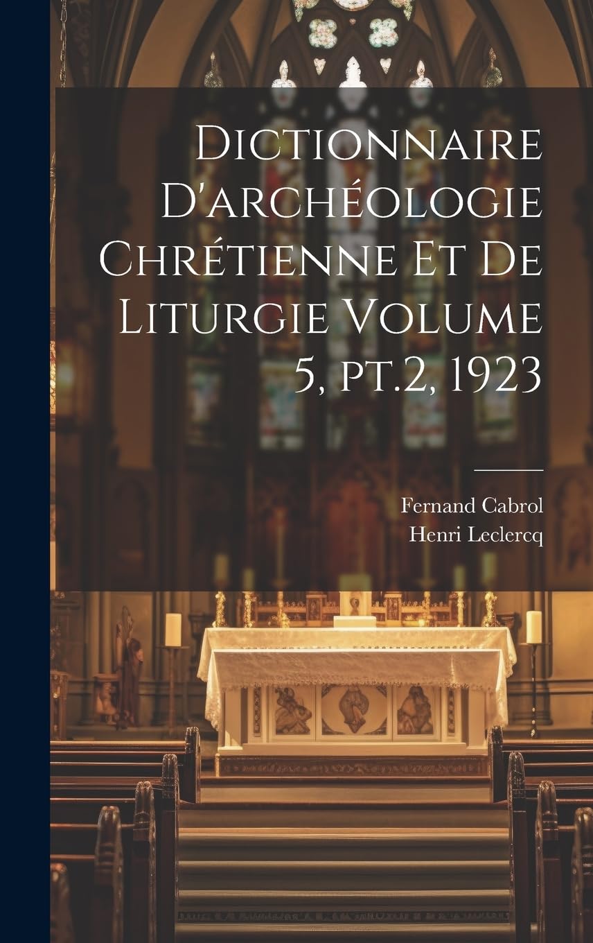 Dictionnaire d'archéologie chrétienne et de liturgie Volume 5, pt.2, 1923 Politics & History