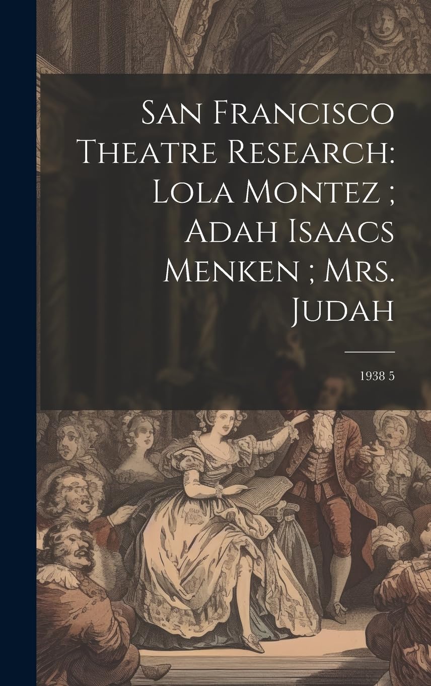 San Francisco Theatre Research: Lola Montez; Adah Isaacs Menken; Mrs. Judah: 1938 5 Film, Art & Culture