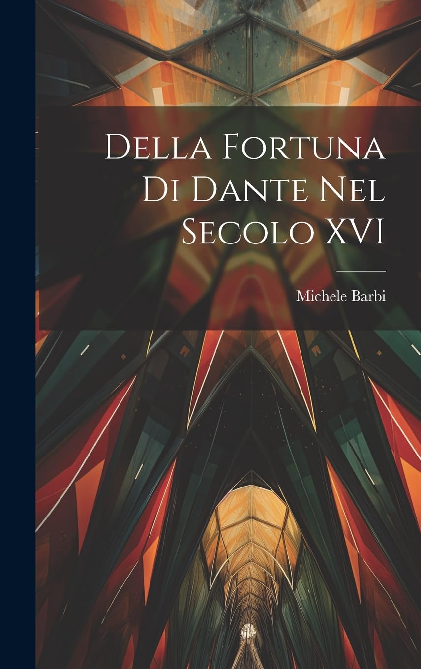 Della fortuna di Dante nel secolo XVI Contemporary literature