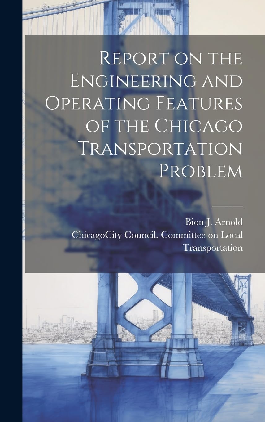 Report on the Engineering and Operating Features of the Chicago Transportation Problem Business & Technology