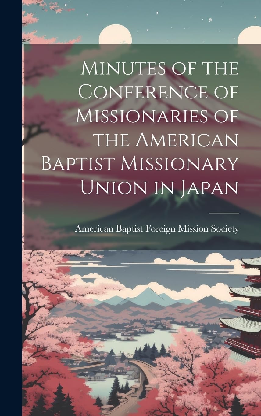 Minutes of the Conference of Missionaries of the American Baptist Missionary Union in Japan Politics & History