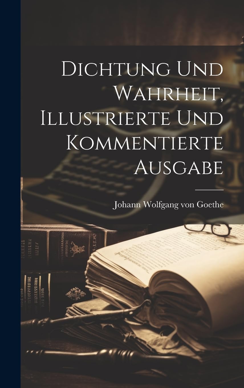 Dichtung und Wahrheit, illustrierte und kommentierte Ausgabe Art & Literature