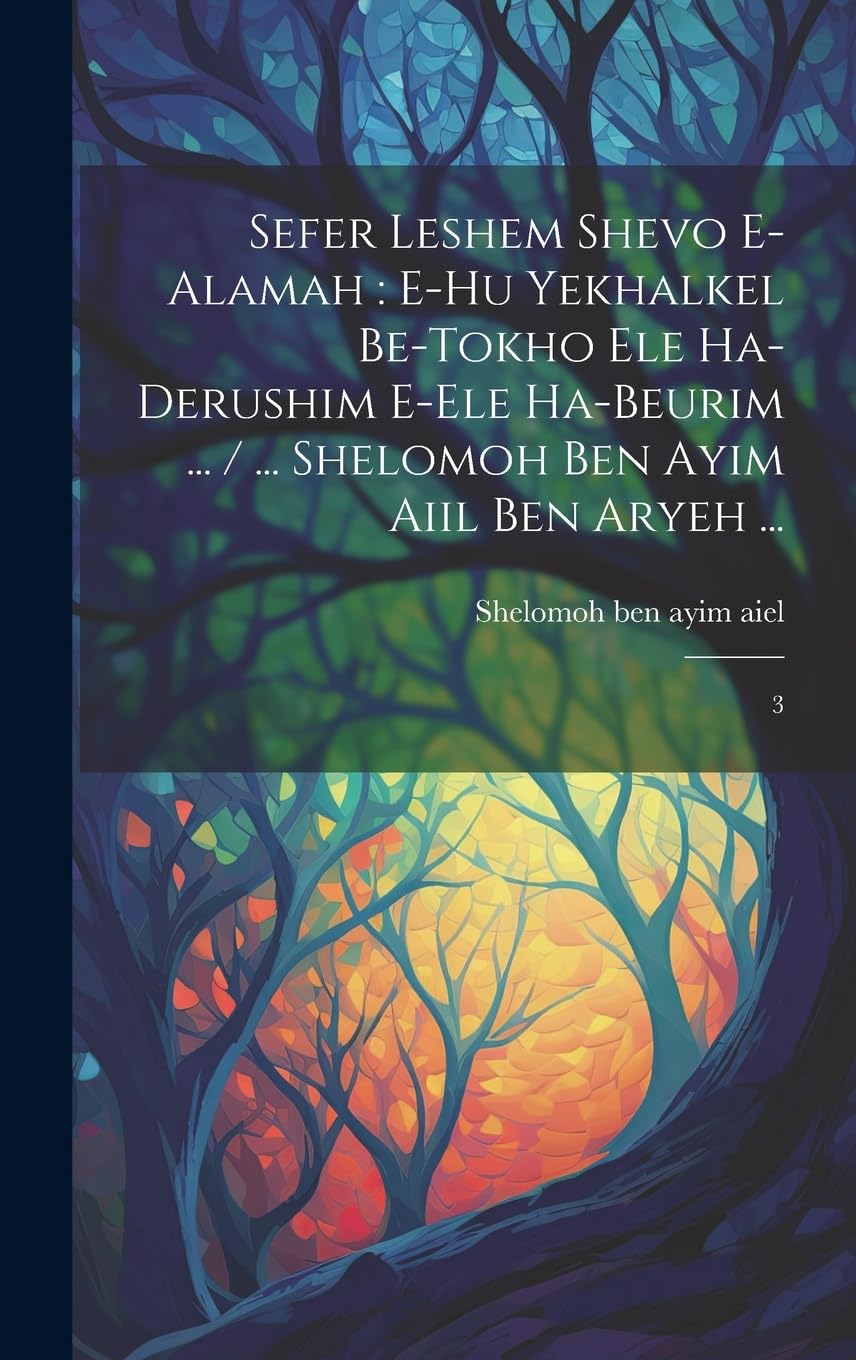 Sefer Leshem shevo e-alamah: e-hu yekhalkel be-tokho ele ha-derushim e-ele ha-beurim ... / ... Shelomoh ben ayim aiil ben Aryeh ...: 3 Politics & History